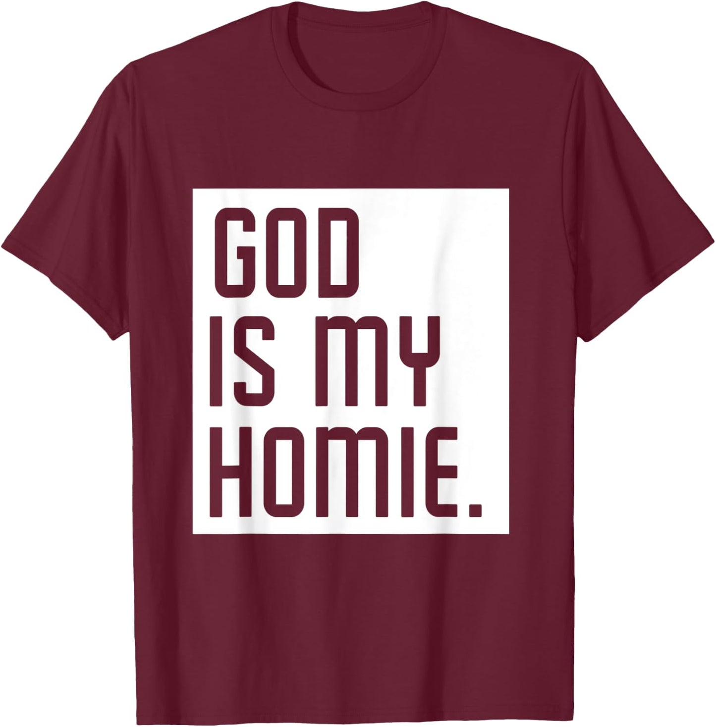 God Is My Homie T-Shirt - T-Shirt | Maroon
