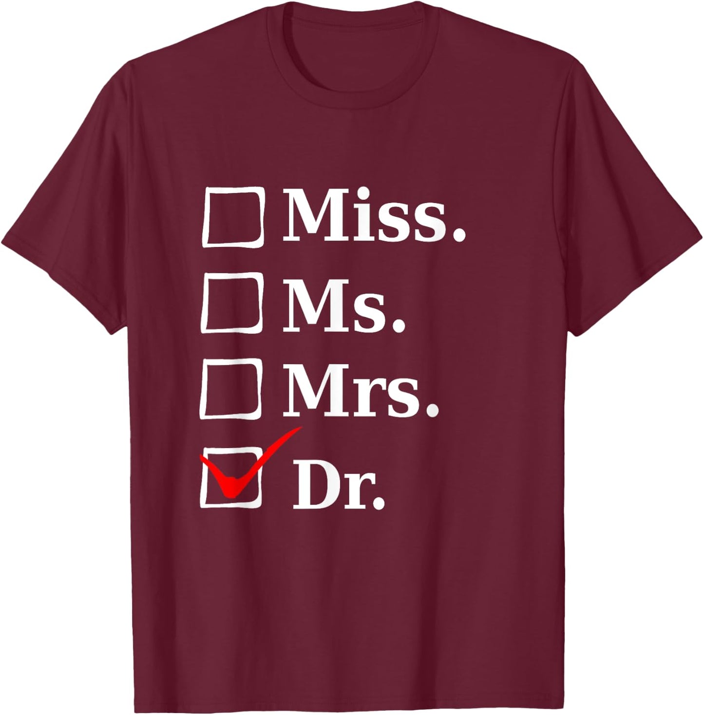 Miss Ms Mrs Dr, Funny for Doctors & Med School Students T-Shirt - T-Shirt | Maroon