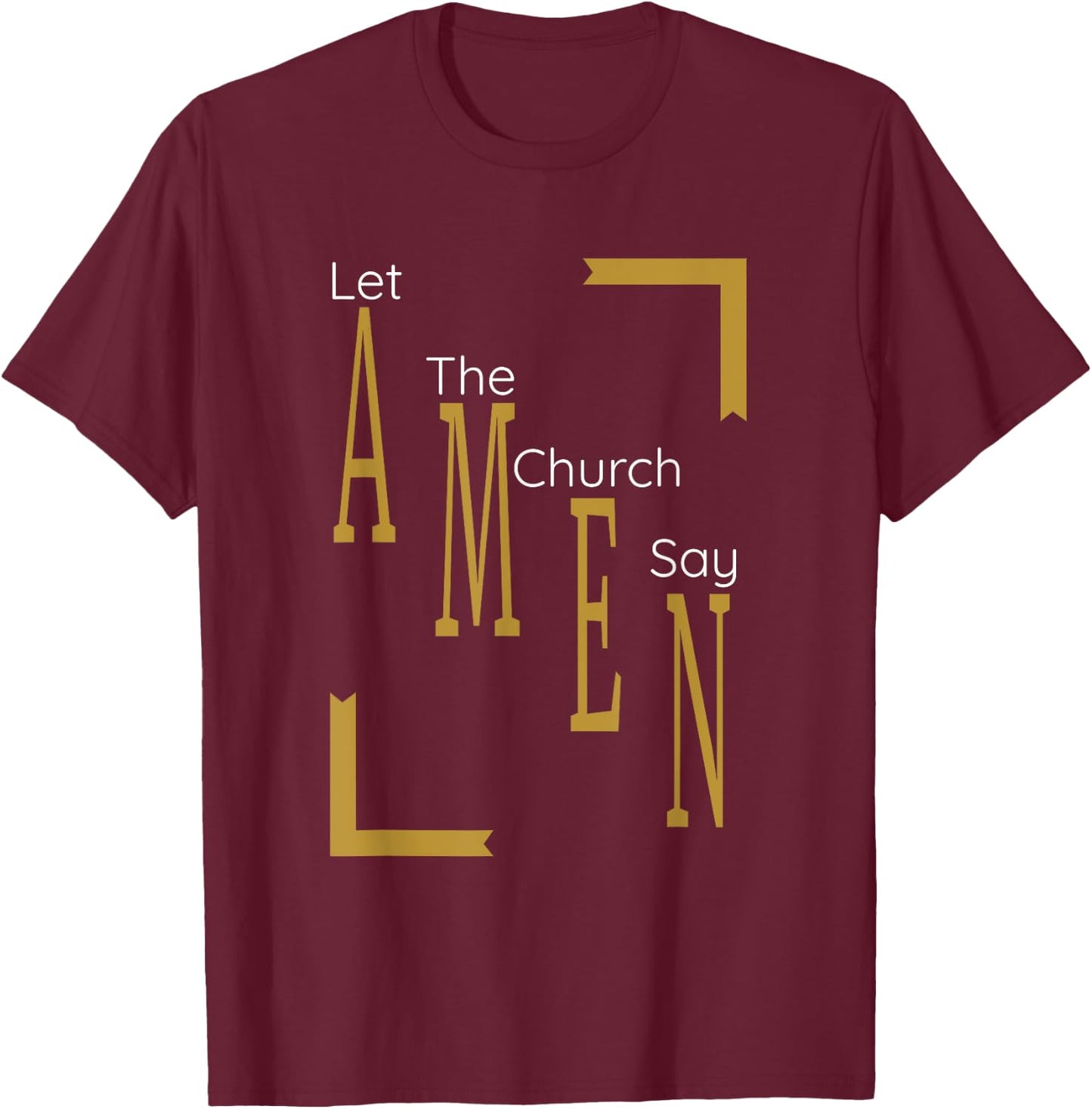 Let the church say AMEN (Gold) T-Shirt - T-Shirt | Maroon