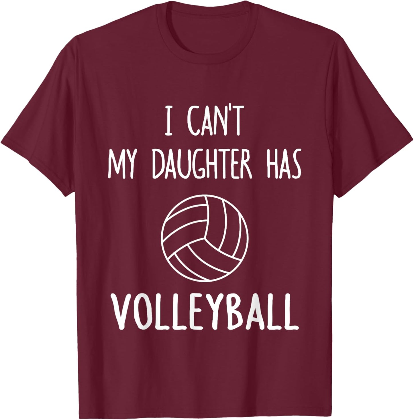 I Can't My Daughter Has Volleyball Dad & Mom T-Shirt - T-Shirt | Maroon