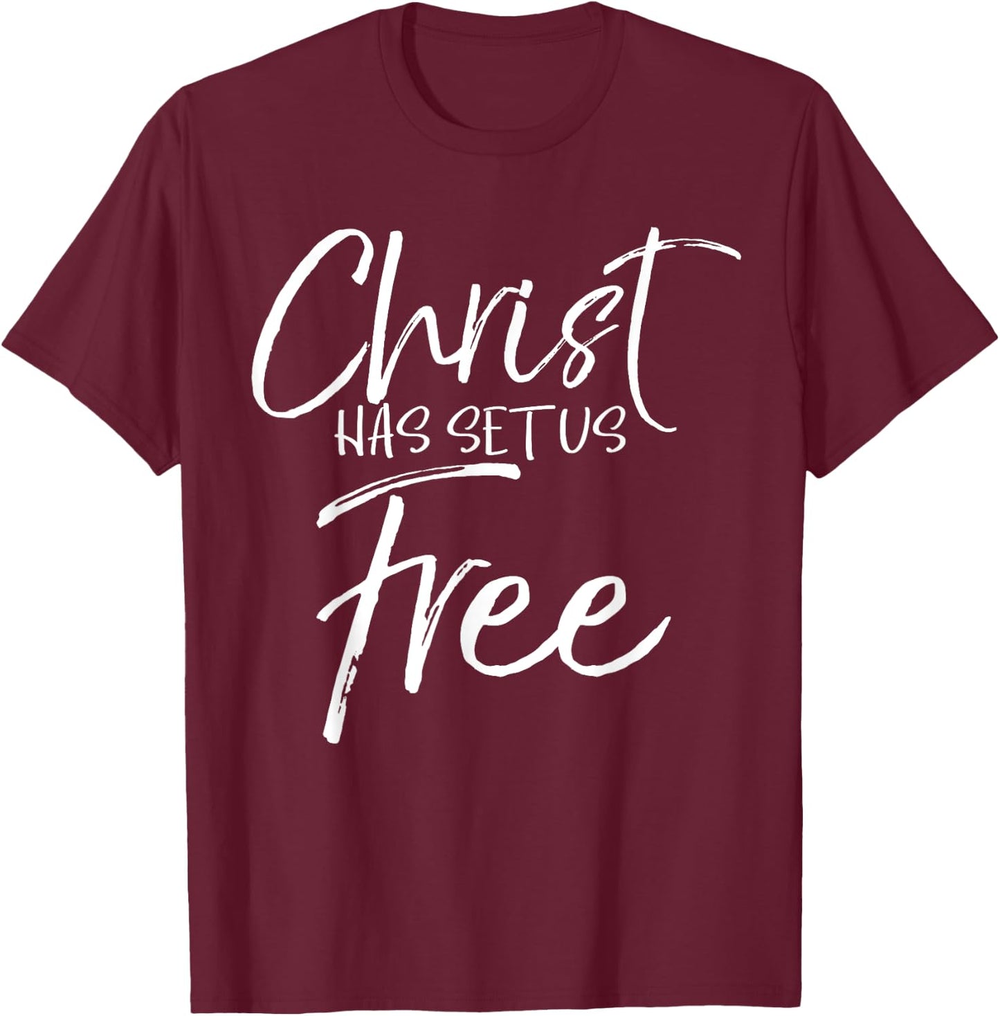 Freedom In Jesus Quote Cute God Gift Christ Has Set Us Free T-Shirt - T-Shirt | Maroon