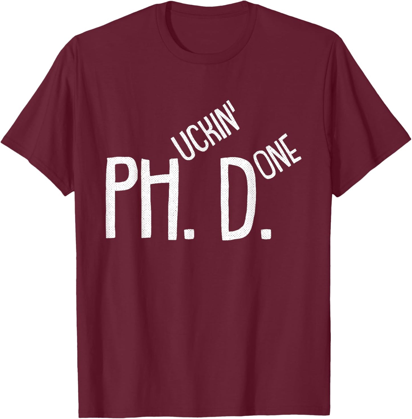 Phucking Done PHD Funny PH.D Grad Candidate Student Gift T-Shirt - T-Shirt | Maroon