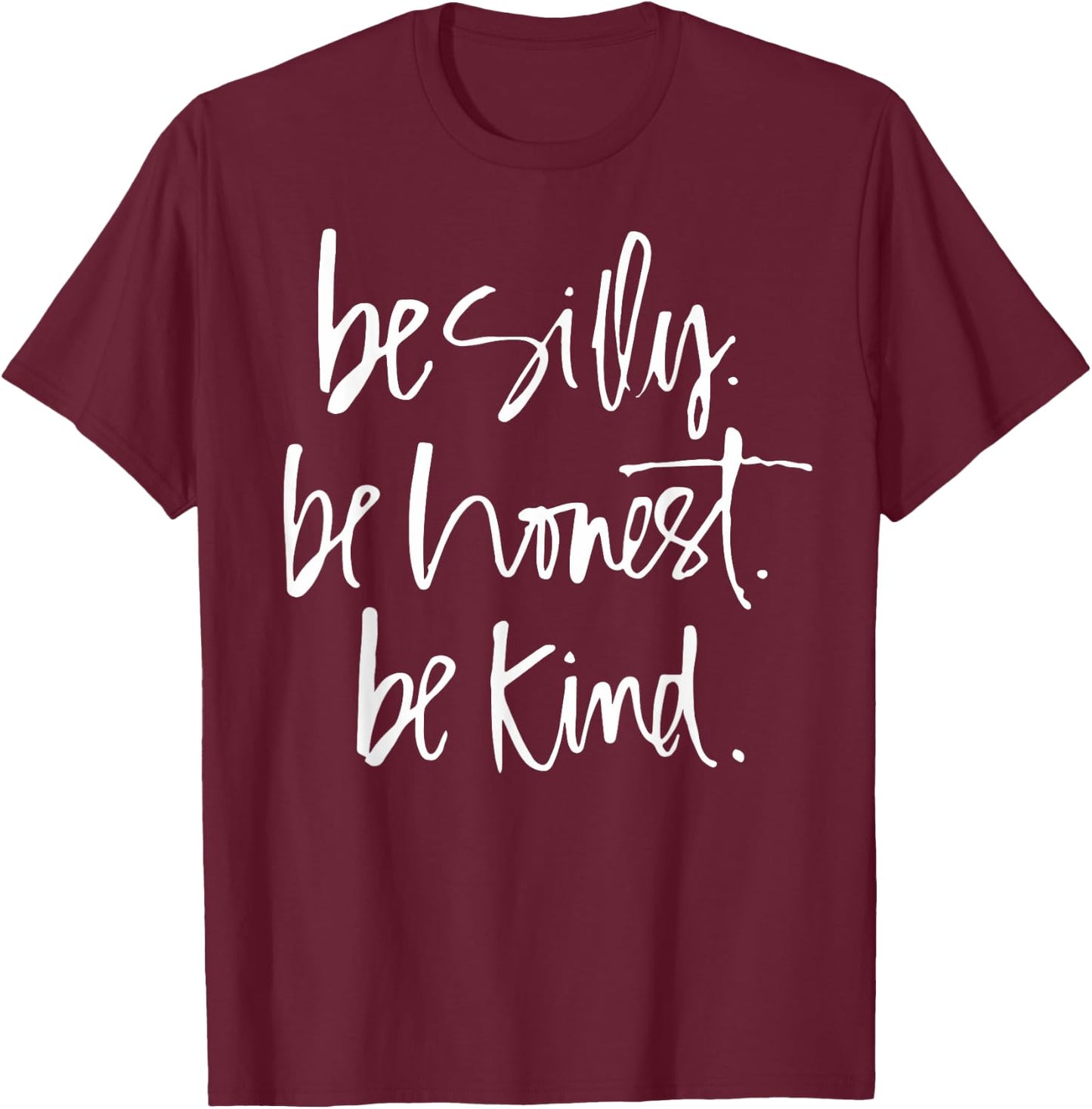 Be Silly Be Honest Be Kind - Teacher gifts T-Shirt - T-Shirt | Maroon