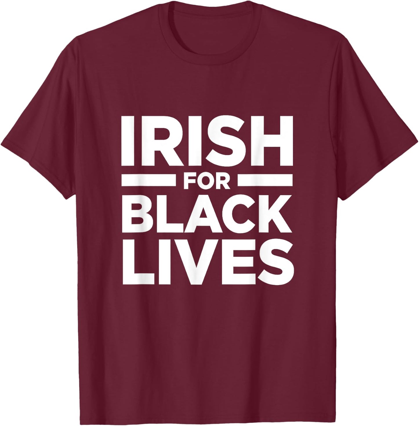 Irish Ireland For Black Lives Matter BLM Anti Racism Racist T-Shirt - T-Shirt | Maroon