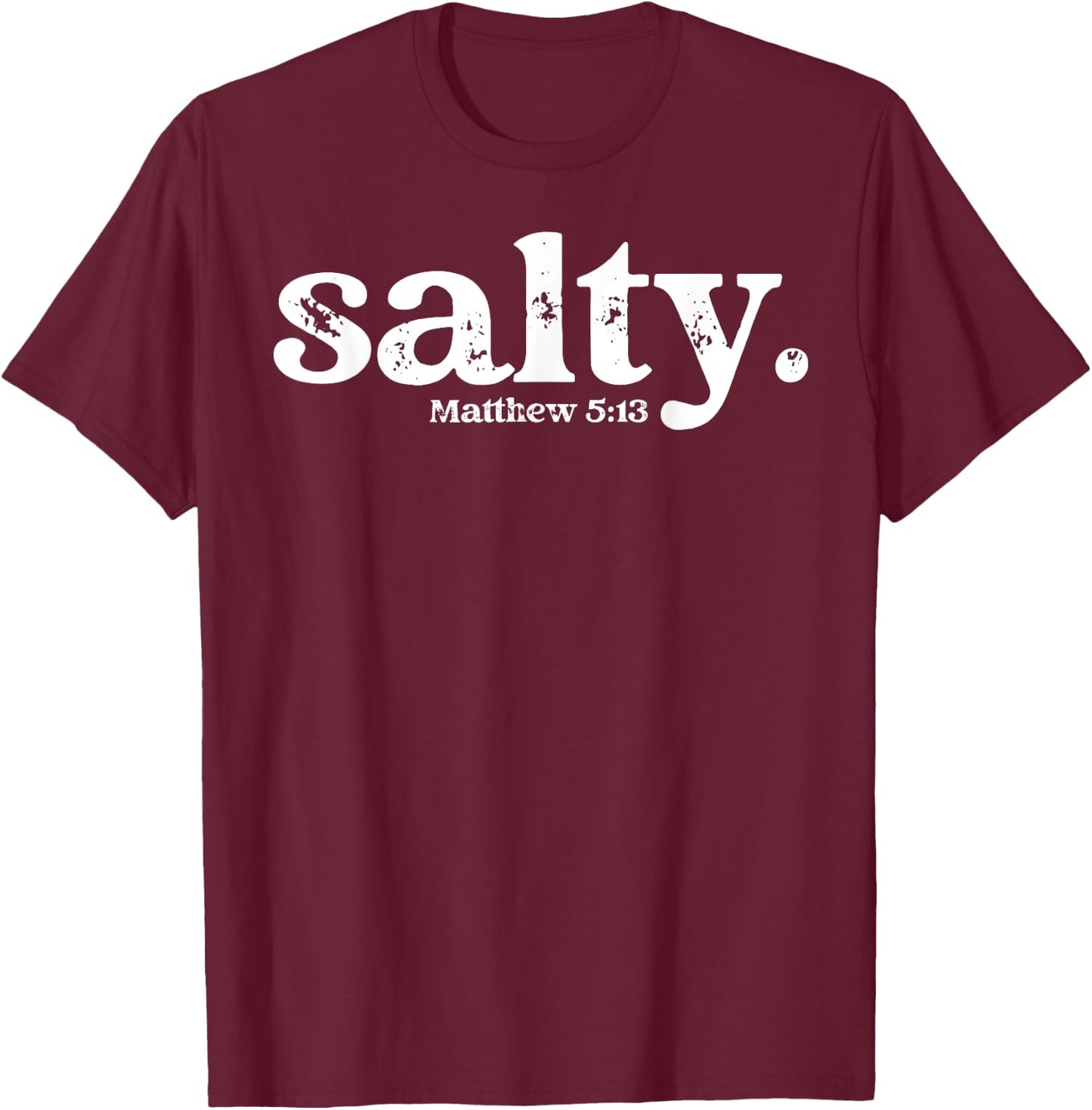 Christian Salty Matthew 5:13 Bible Verse Faith Gift T-Shirt - T-Shirt | Maroon