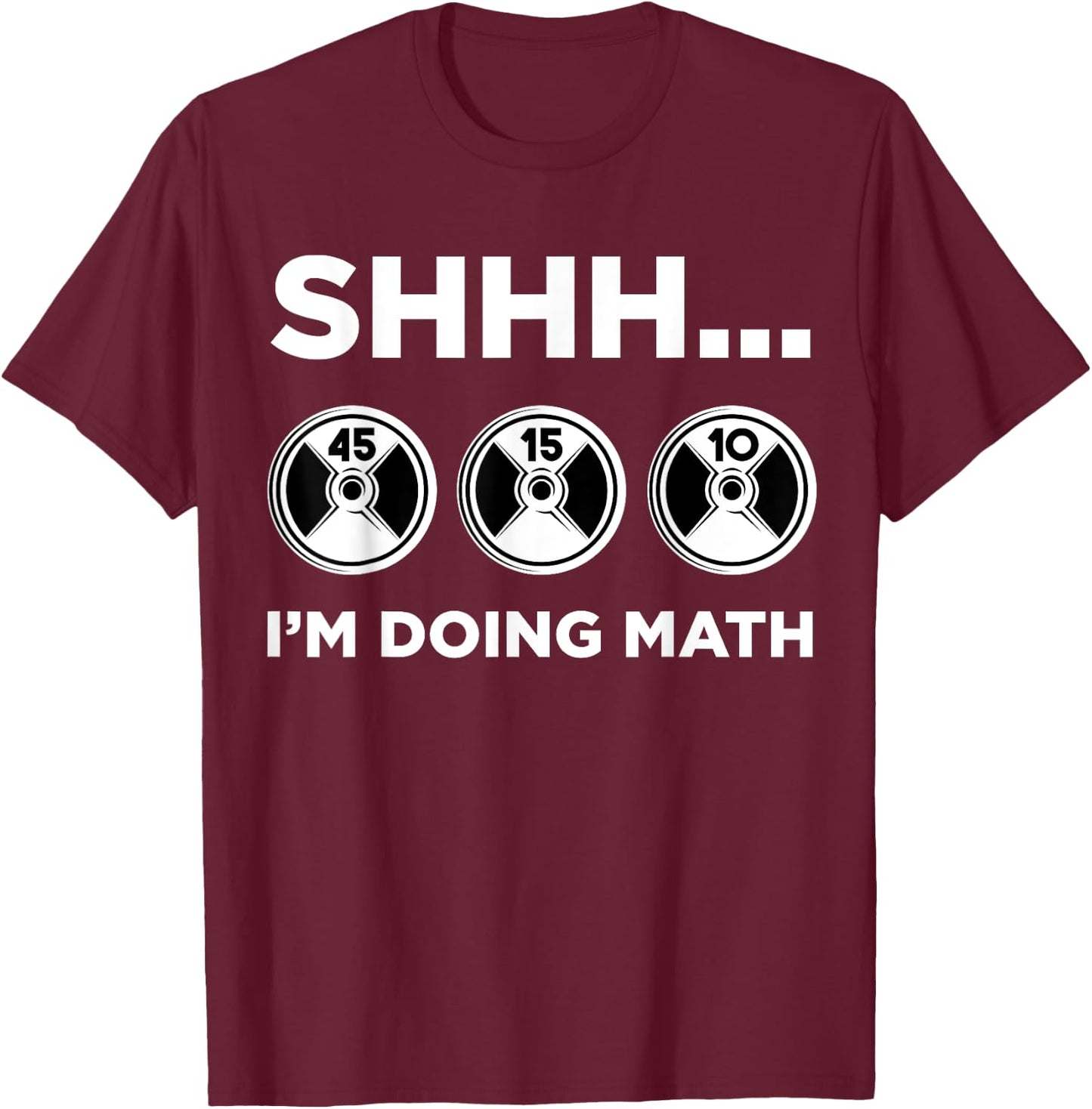Shhh I'm Doing Math Gym Fitness Math Funny Weightlifting T-Shirt - T-Shirt | Maroon