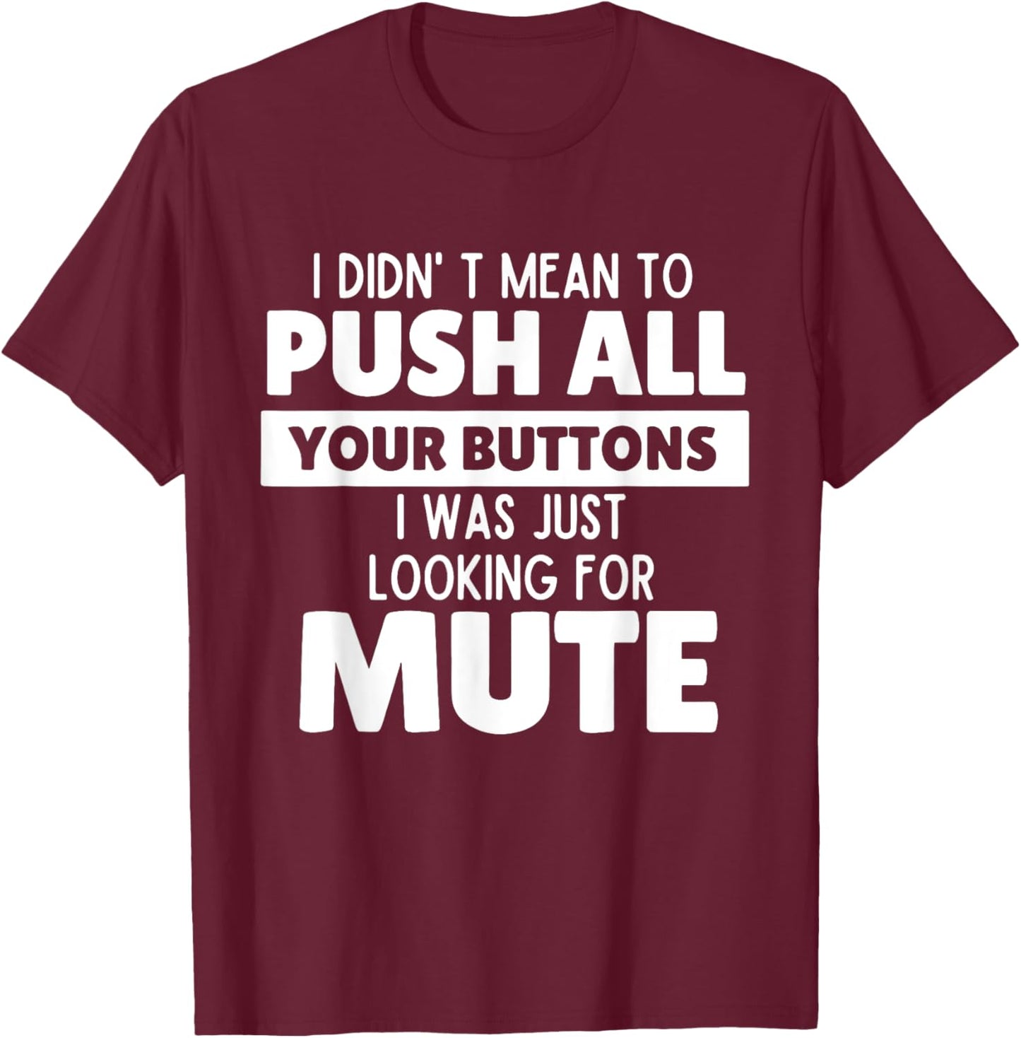 I Didn't Mean to Push All Your Buttons Funny Saying Quote T-Shirt - T-Shirt | Maroon