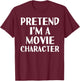 PRETEND I'M A MOVIE CHARACTER Funny Halloween DIY Costume T-Shirt - T-Shirt | Maroon
