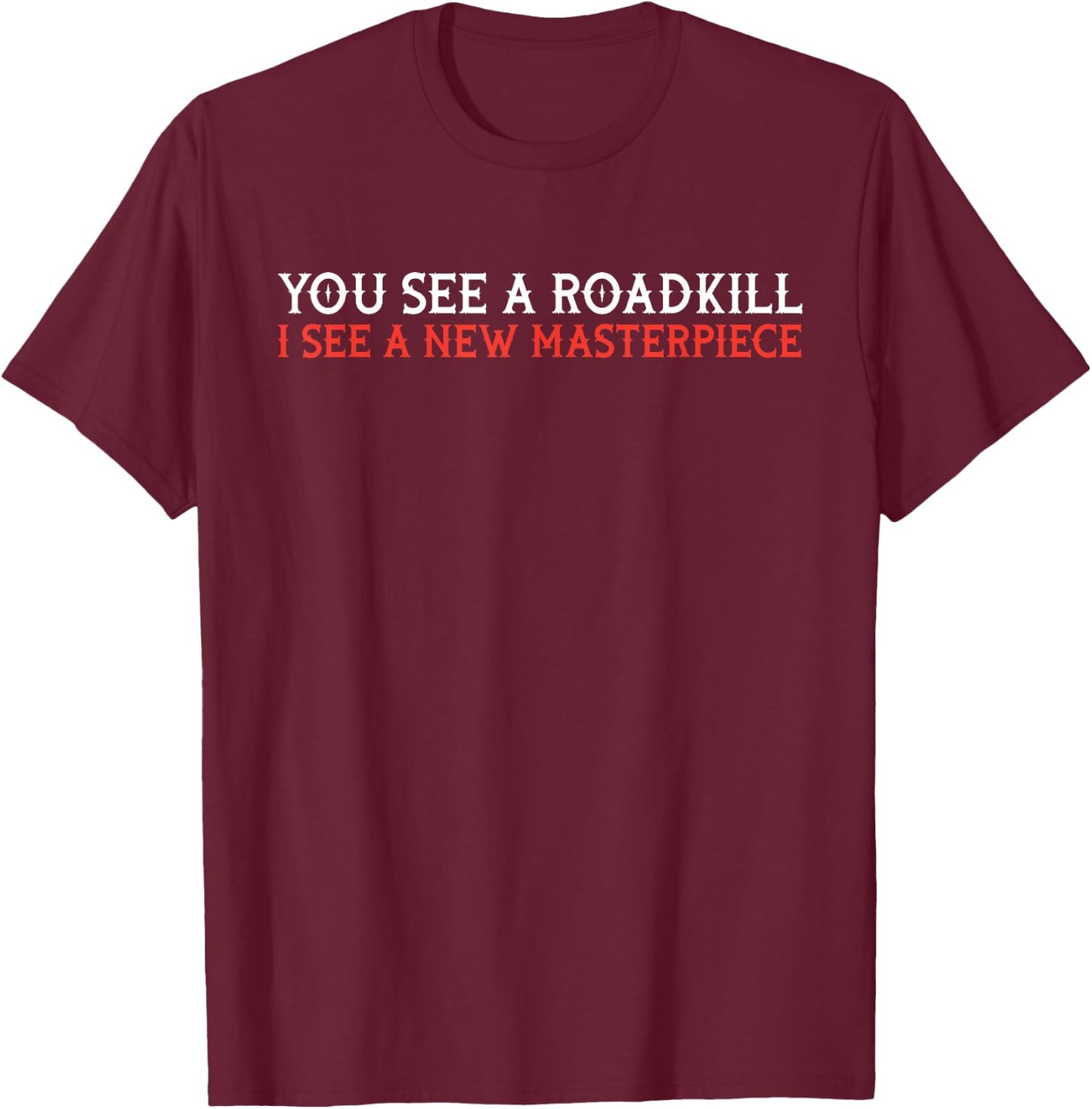 You see roadkill - taxidermy taxidermist gift T-Shirt - T-Shirt | Maroon