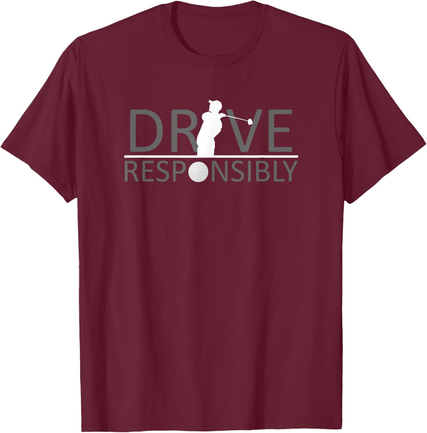 Drive Responsibly Golf Shirt T-Shirt - T-Shirt | Maroon