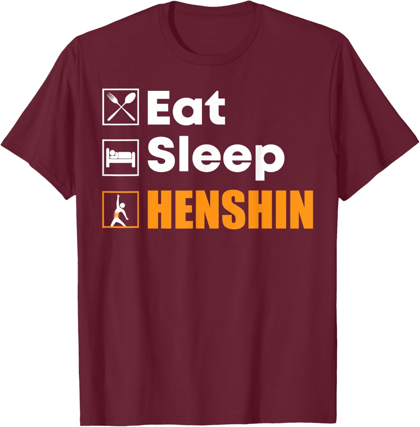 Eat Sleep Henshin - Funny Gift T-Shirt - T-Shirt | Maroon