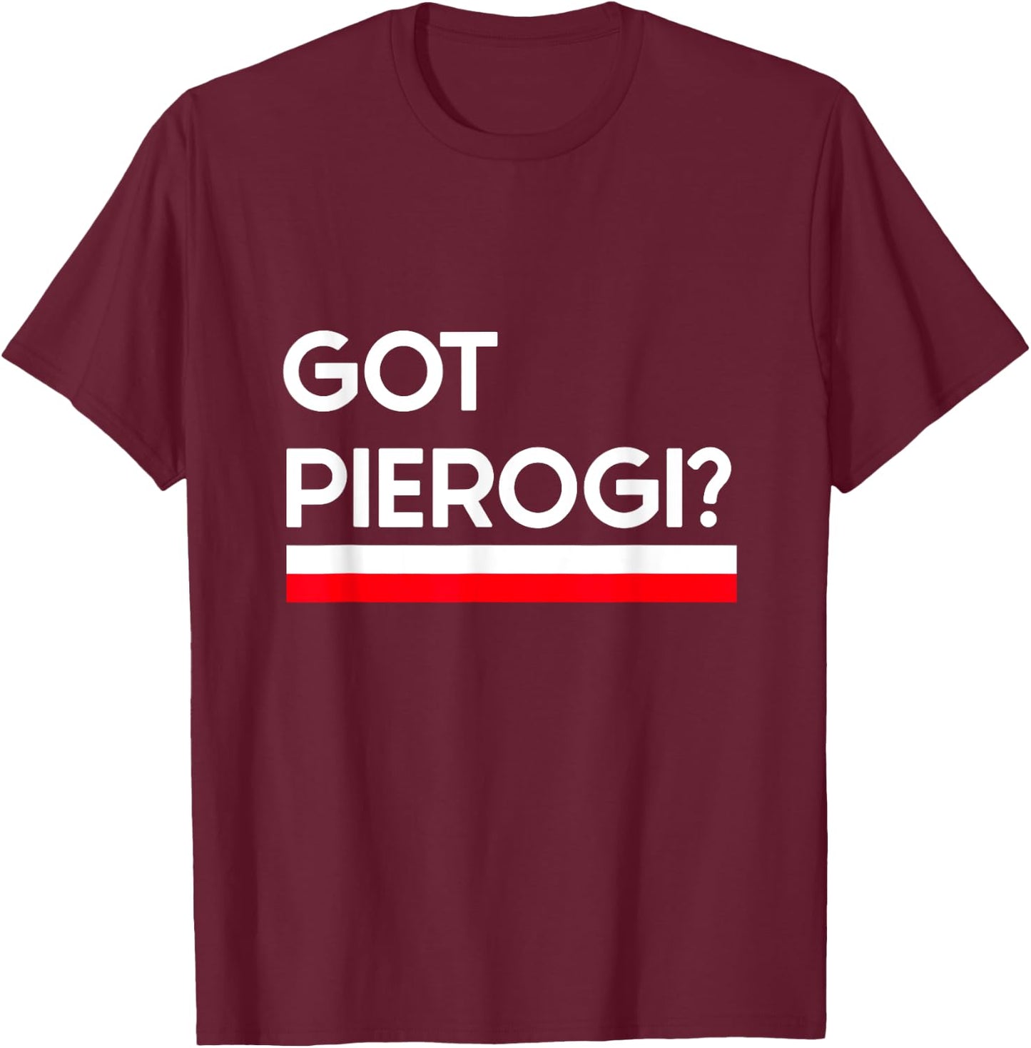 Got Pierogi Poland Flag Polish Culture Gift T-Shirt - T-Shirt | Maroon