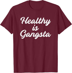 Healthy is Gangsta T-Shirt - T-Shirt | Maroon