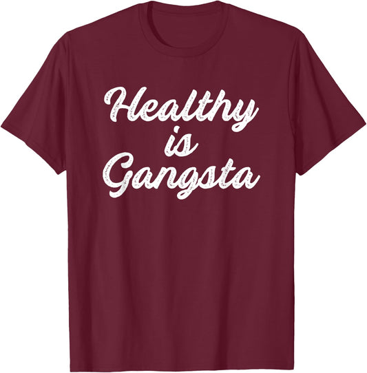 Healthy is Gangsta T-Shirt - T-Shirt | Maroon