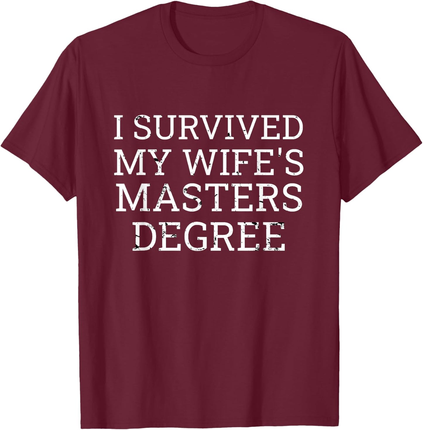 I Survived My Wife's Masters Degree Graduation Gifts Fun MBA T-Shirt - T-Shirt | Maroon