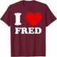 I Love Fred I Heart Fred Funny Fred T-Shirt - T-Shirt | Maroon