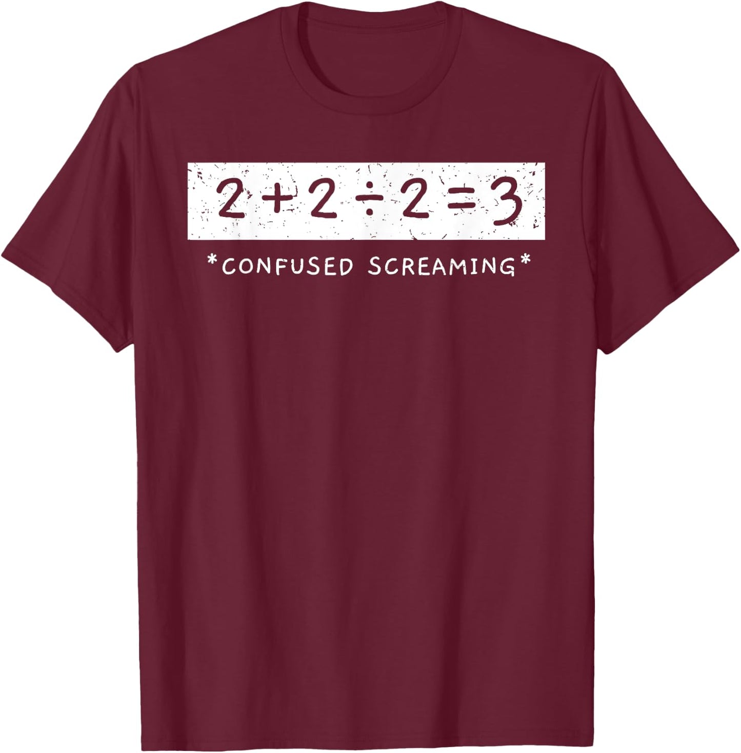 2+2÷2=3 Confused Screaming Math Addition Division Math T-Shirt - T-Shirt | Maroon