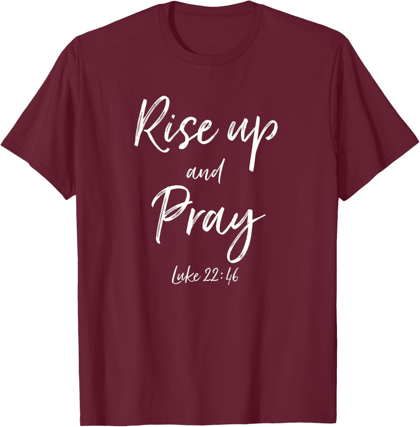 Rise Up and Pray Bible Verse Quote Scripture Christian God T-Shirt - T-Shirt | Maroon