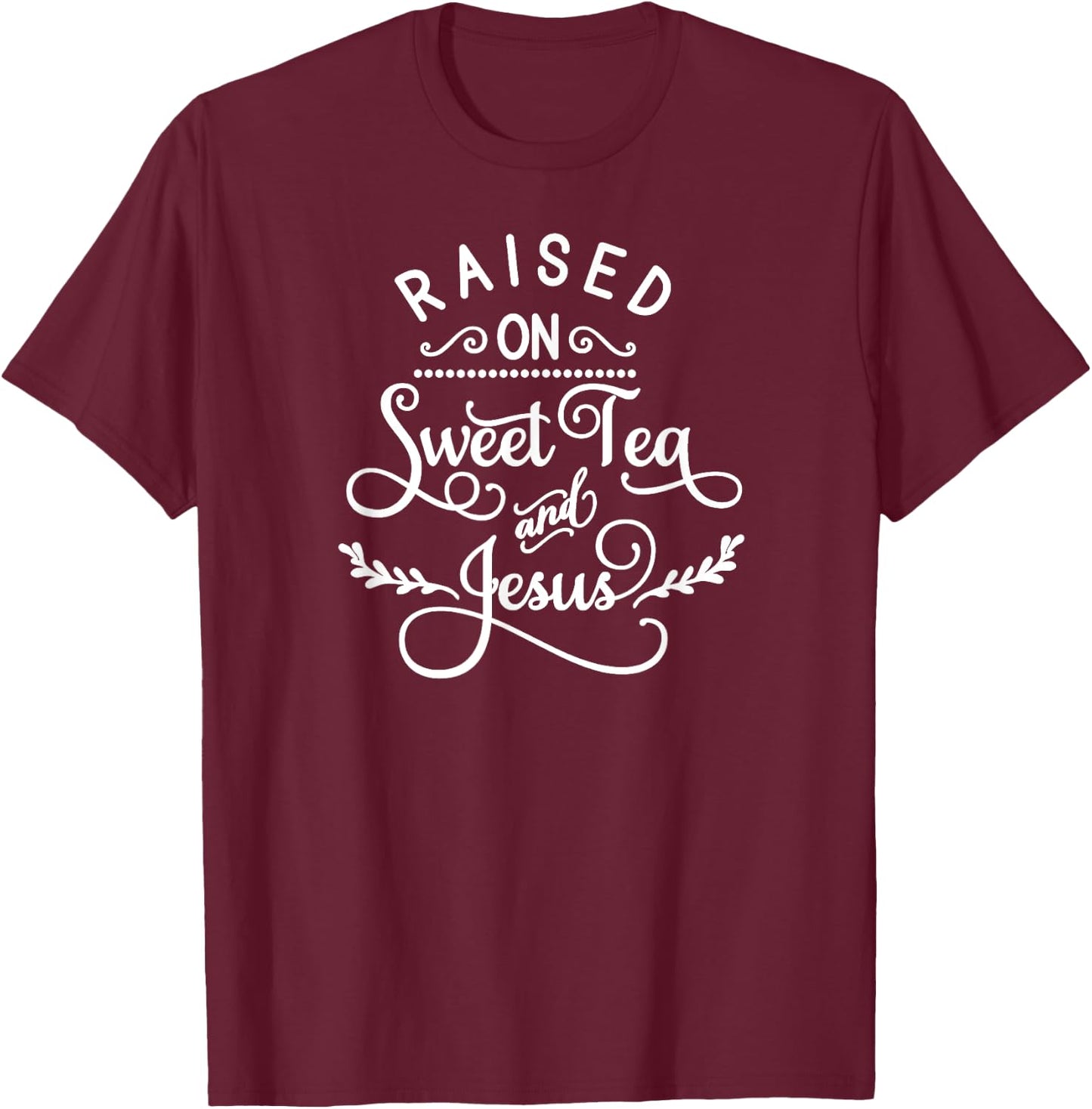 Raised On Sweet Tea And Jesus, Inspired Faith, Bible, Family T-Shirt - T-Shirt | Maroon