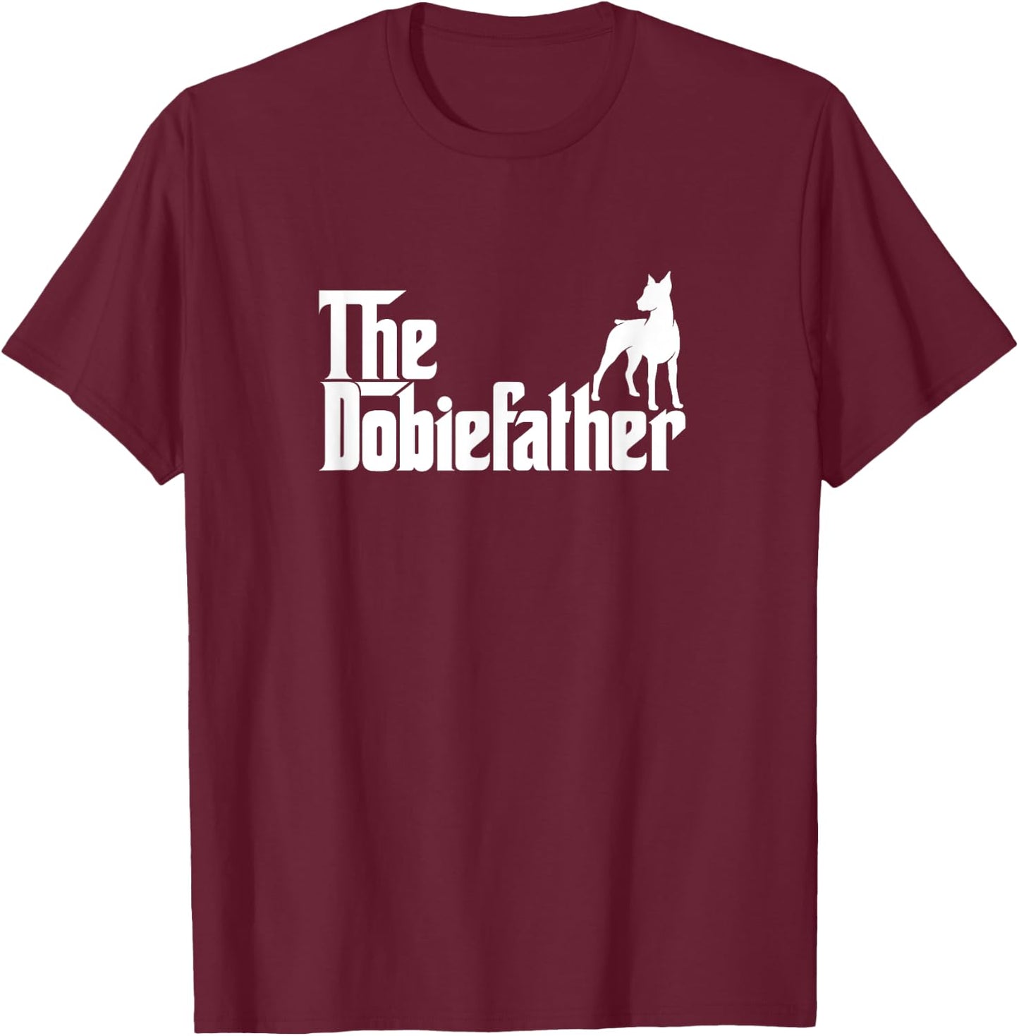 Funny Doberman Pinscher Dog Owner Gift The Dobie Father T-Shirt - T-Shirt | Maroon