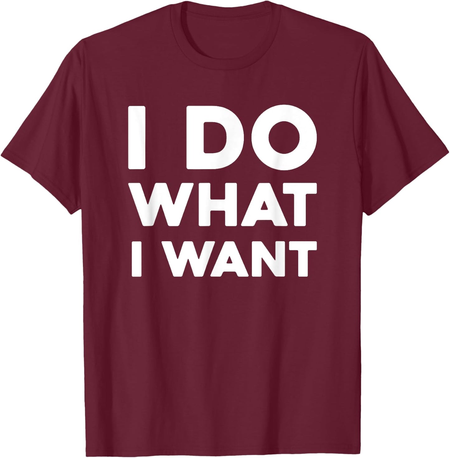 I Do What I Want , -Adults, Black, Small T-Shirt - T-Shirt | Maroon