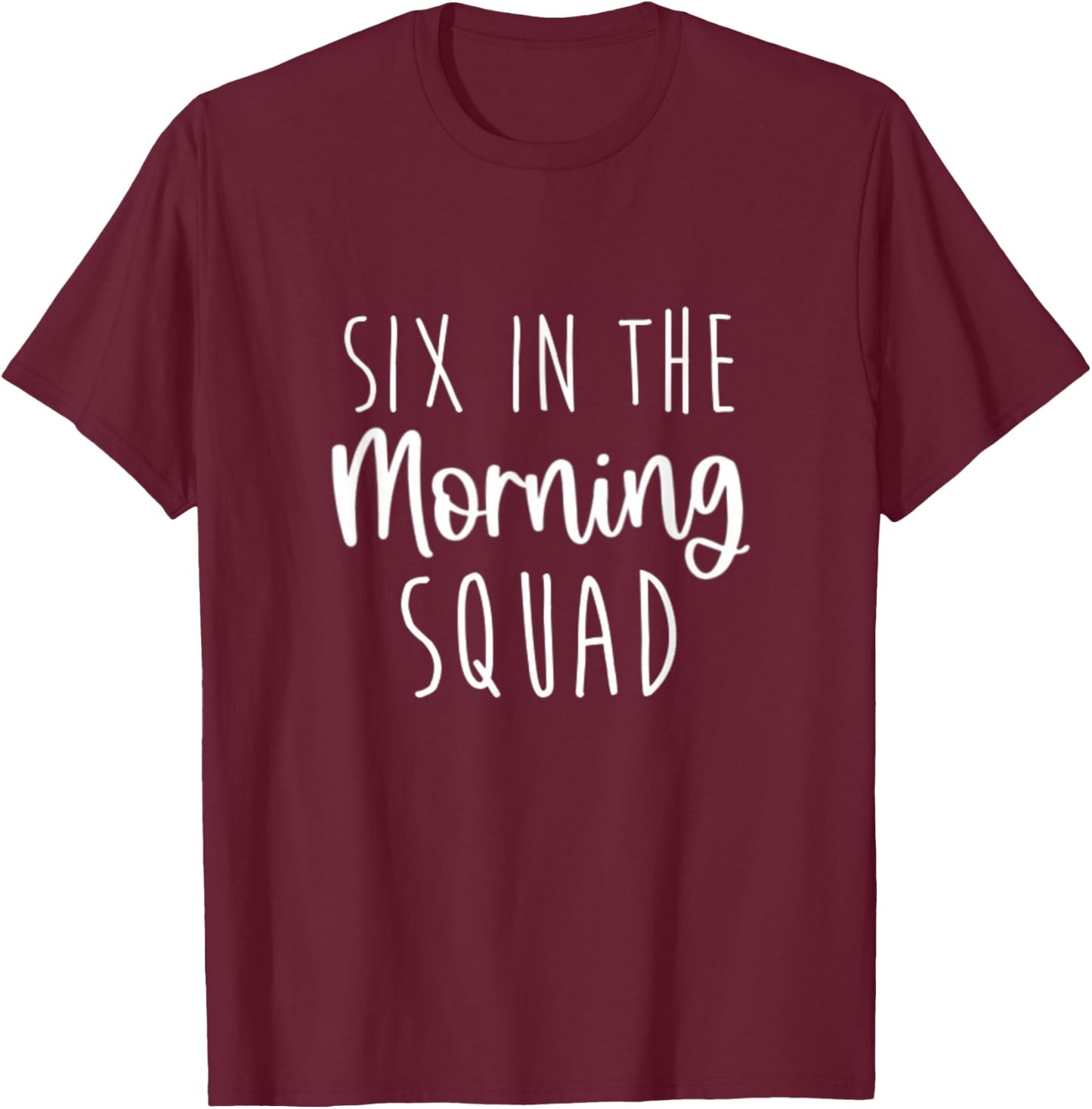 Six in the Morning Squad Workout Cardio Fitness Early T-Shirt - T-Shirt | Maroon
