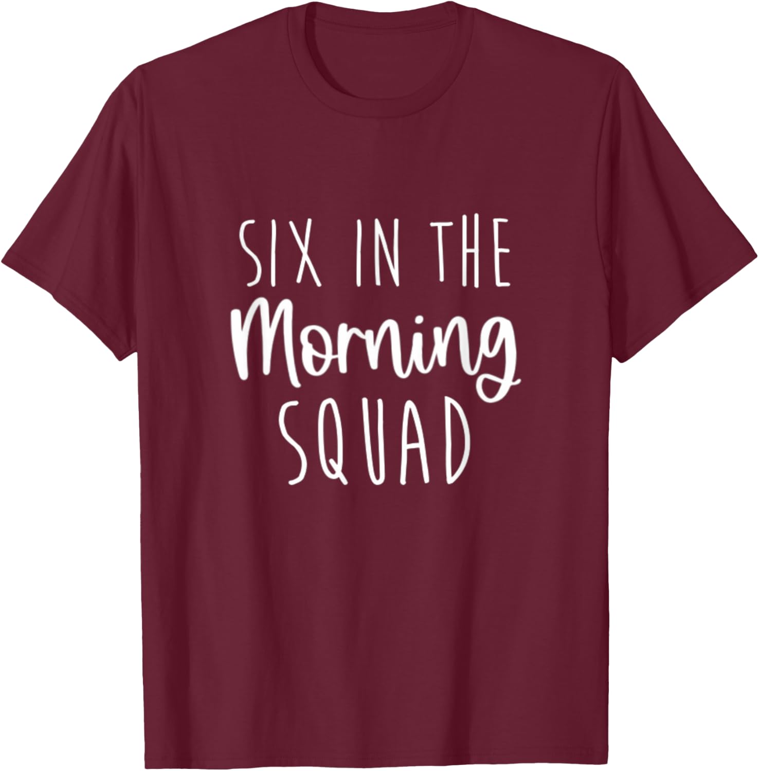 Six in the Morning Squad Workout Cardio Fitness Early T-Shirt - T-Shirt | Maroon