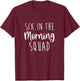 Six in the Morning Squad Workout Cardio Fitness Early T-Shirt - T-Shirt | Maroon