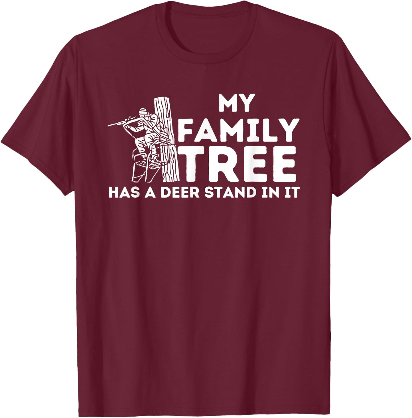 My Family Tree Has A Deer Stand In It - Buck Hunting Hunter T-Shirt - T-Shirt | Maroon