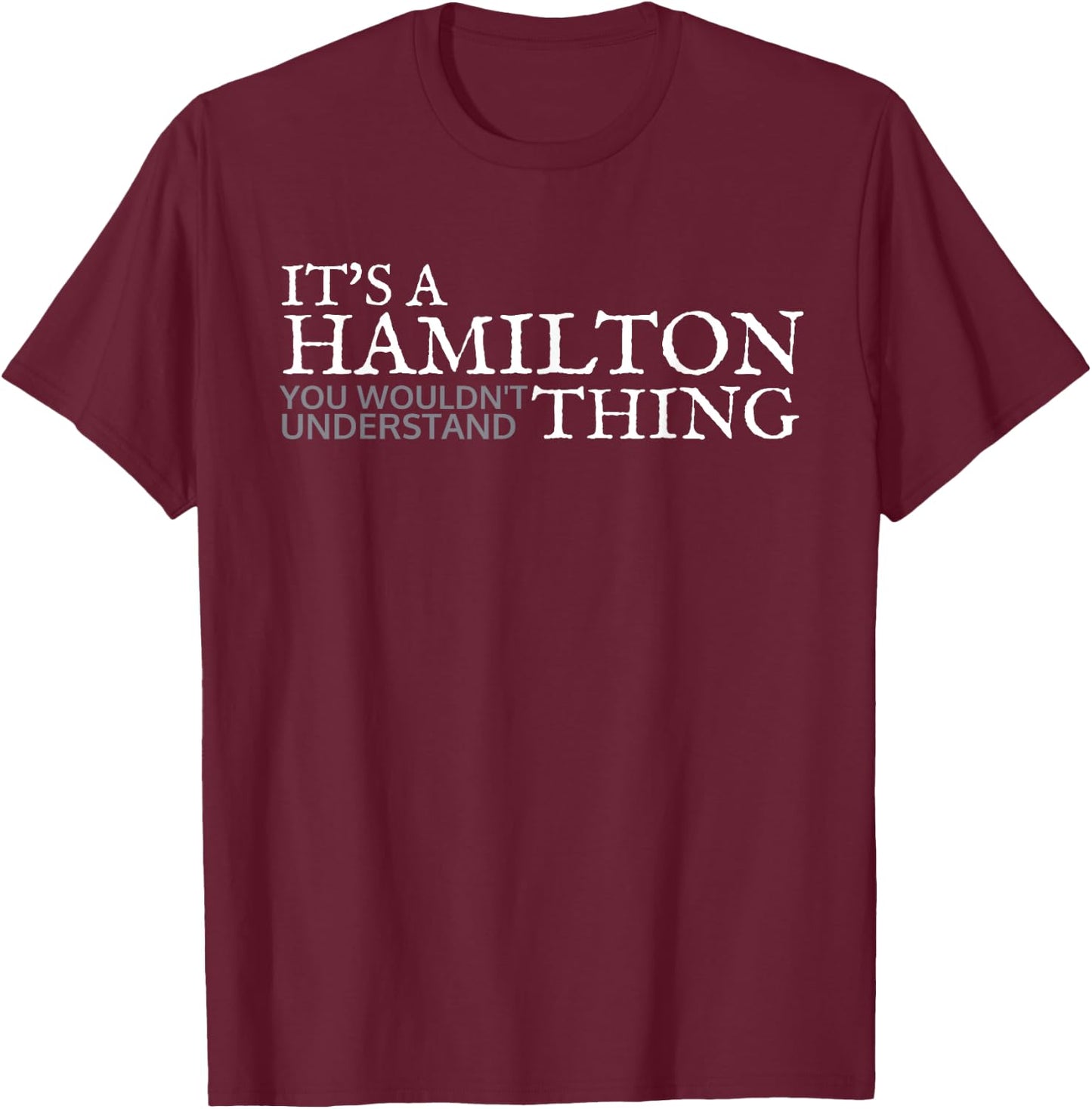 Its a Hamilton Thing Gift Teenage Girl Women T-Shirt - T-Shirt | Maroon