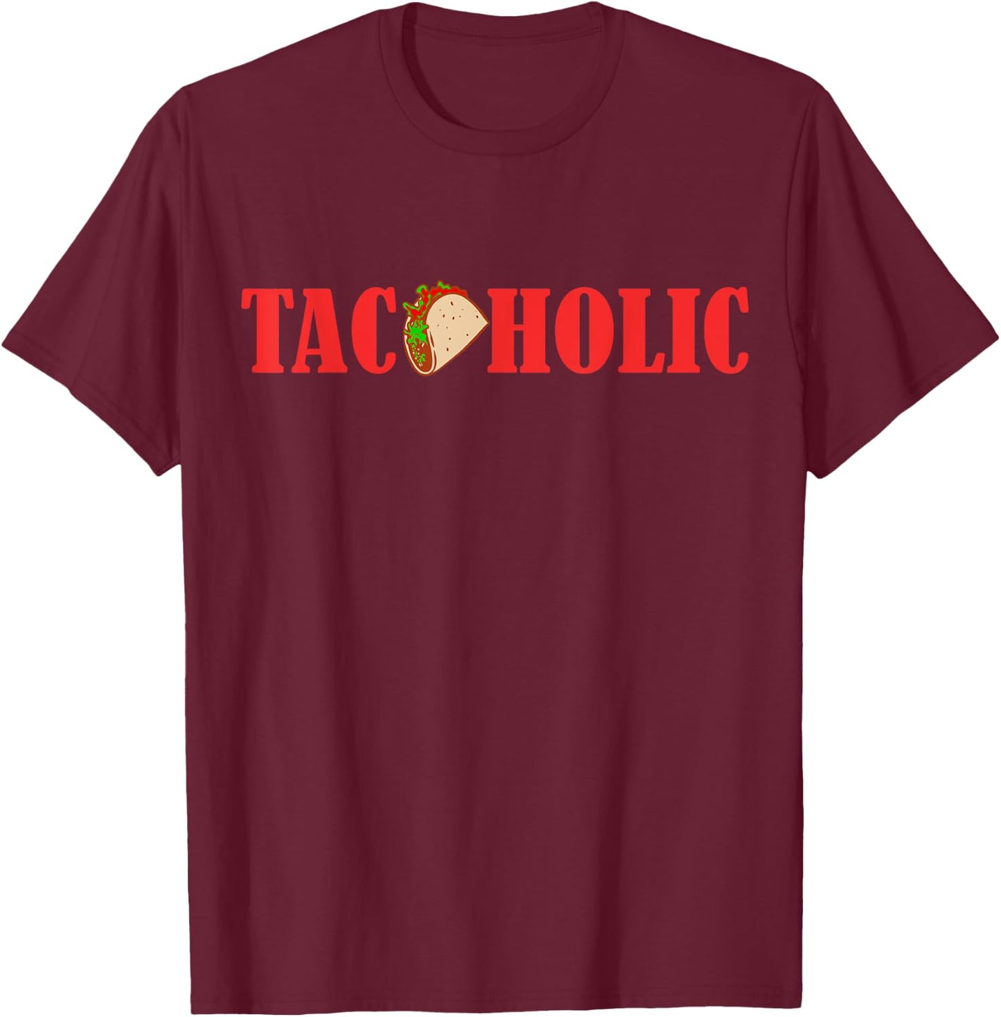 TACOHOLIC Funny Taco Lover Taco Tuesday Foodie T-Shirt - T-Shirt | Maroon