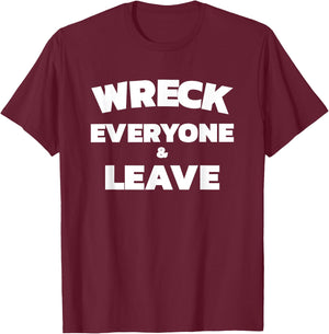 Wreck Everyone & Leave T-Shirt - T-Shirt | Maroon