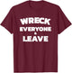 Wreck Everyone & Leave T-Shirt - T-Shirt | Maroon