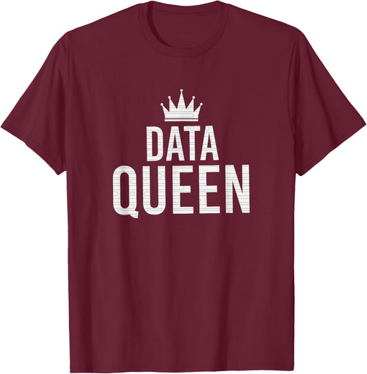 Data Queen Funny Scientist Software Engineer Data Entry Gift T-Shirt - T-Shirt | Maroon