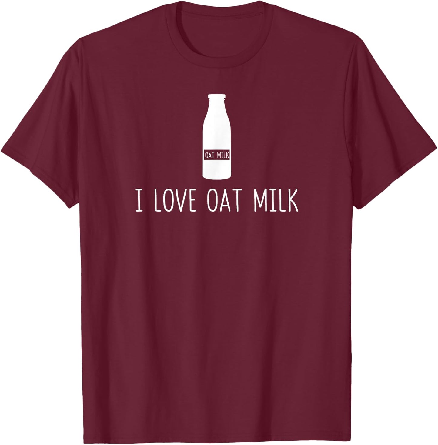 Oat Milk Non dairy milk Dairy free milk I Love Oat Milk Gift T-Shirt - T-Shirt | Maroon