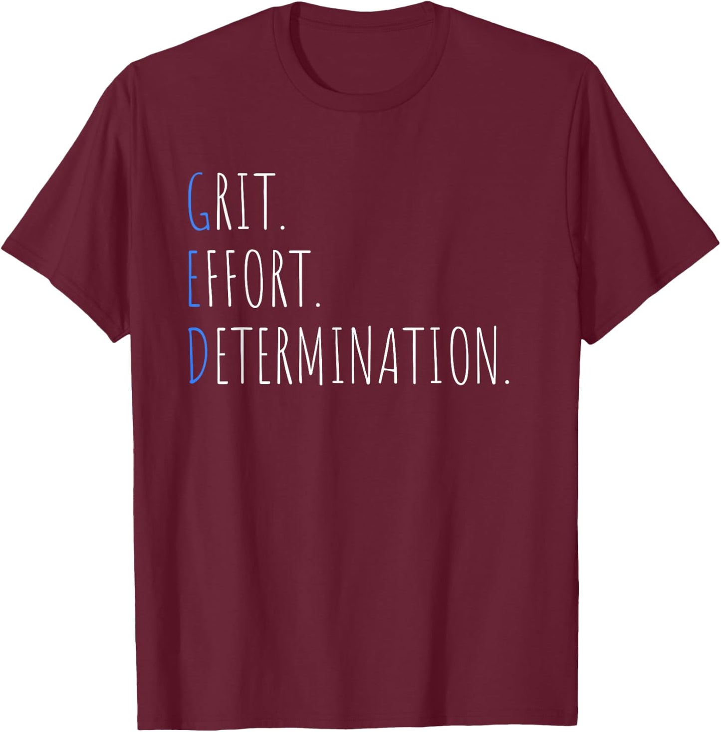Passing The GED Graduation Grit Effort Determination T-Shirt - T-Shirt | Maroon