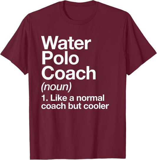 Water Polo Coach Definition Sports Funny Trainer Instructor T-Shirt - T-Shirt | Maroon