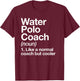 Water Polo Coach Definition Sports Funny Trainer Instructor T-Shirt - T-Shirt | Maroon