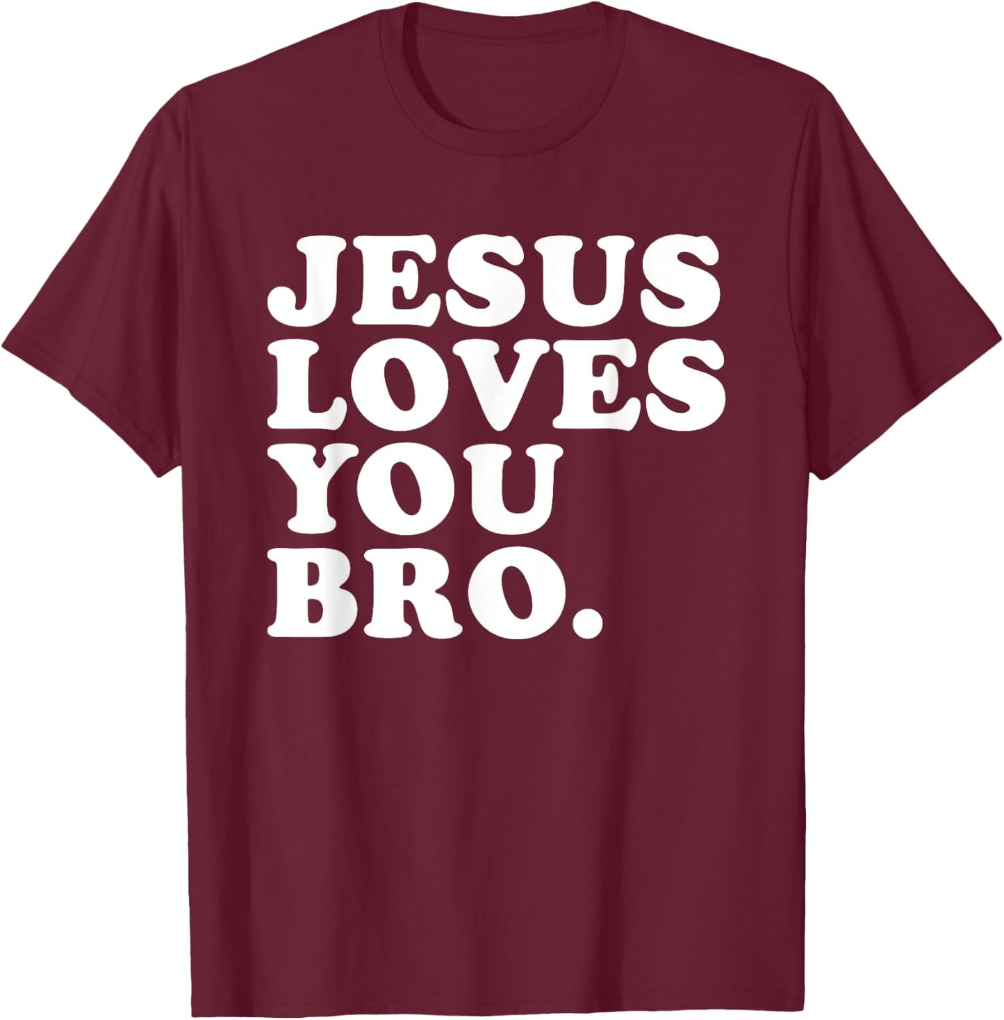 Jesus Loves You Bro - Christian Faith T-Shirt - T-Shirt | Maroon