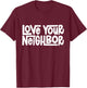Love Your Neighbor T-Shirt - T-Shirt | Maroon