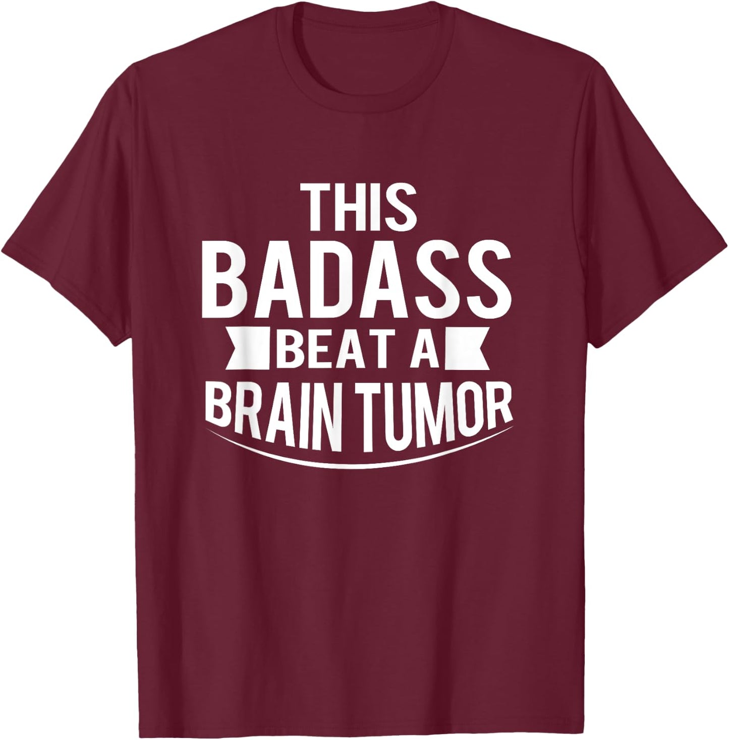 This Badass Beat A Brain Tumor Survivor Gift T-Shirt - T-Shirt | Maroon