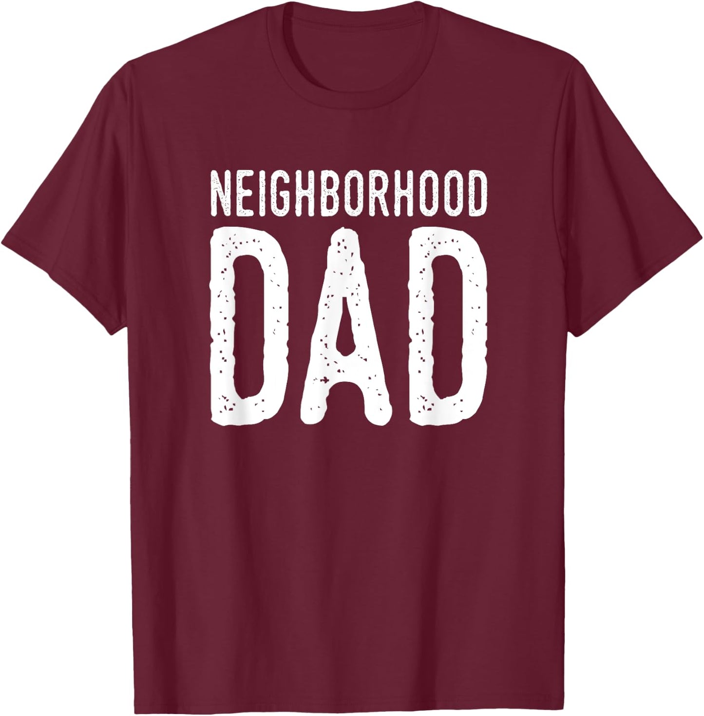 Neighborhood Dad Shirt, Dad Shirts Funny Gift T-Shirt - T-Shirt | Maroon