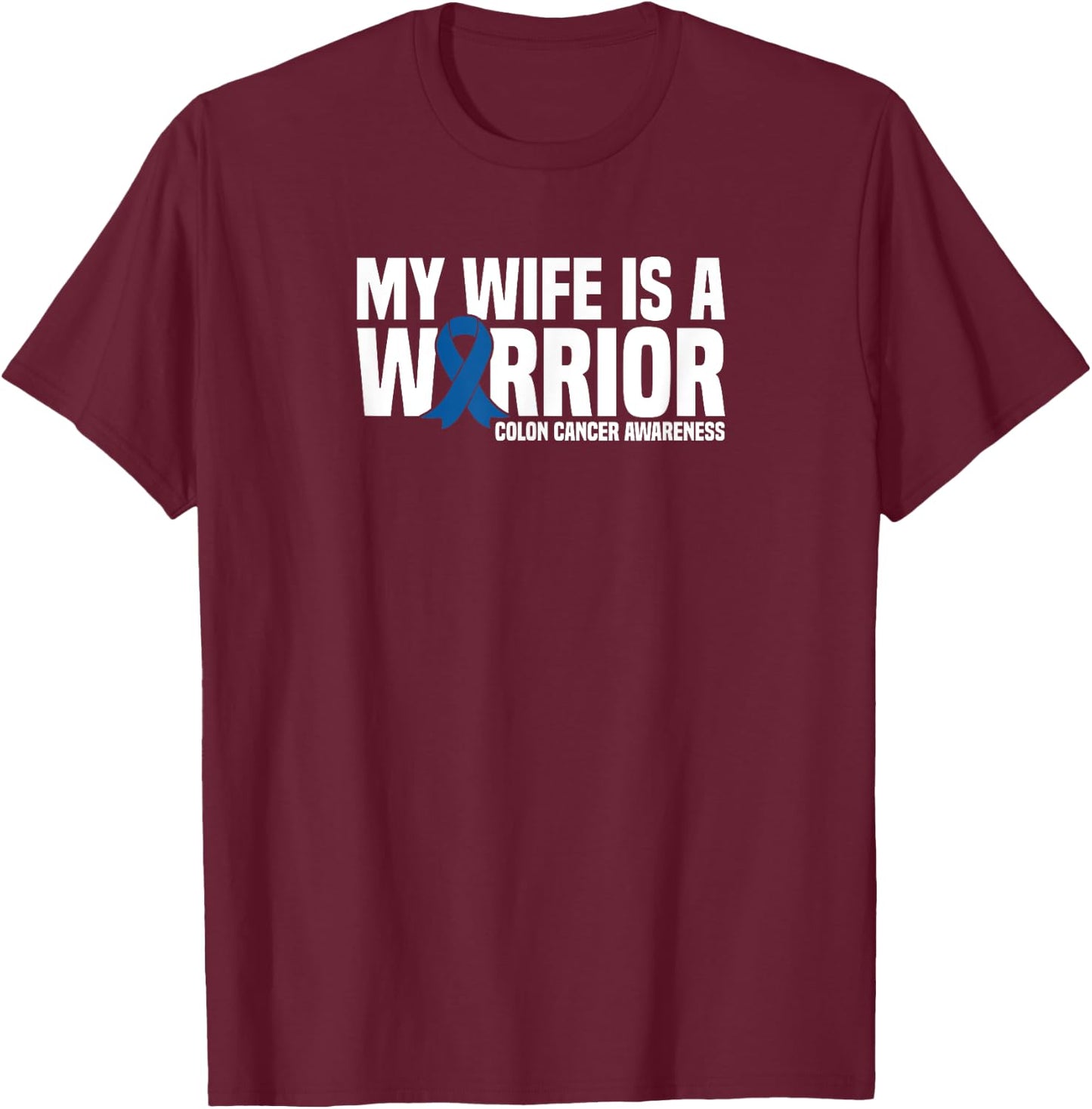 My Wife is a Warrior Blue Ribbon Colon Cancer Awareness T-Shirt - T-Shirt | Maroon