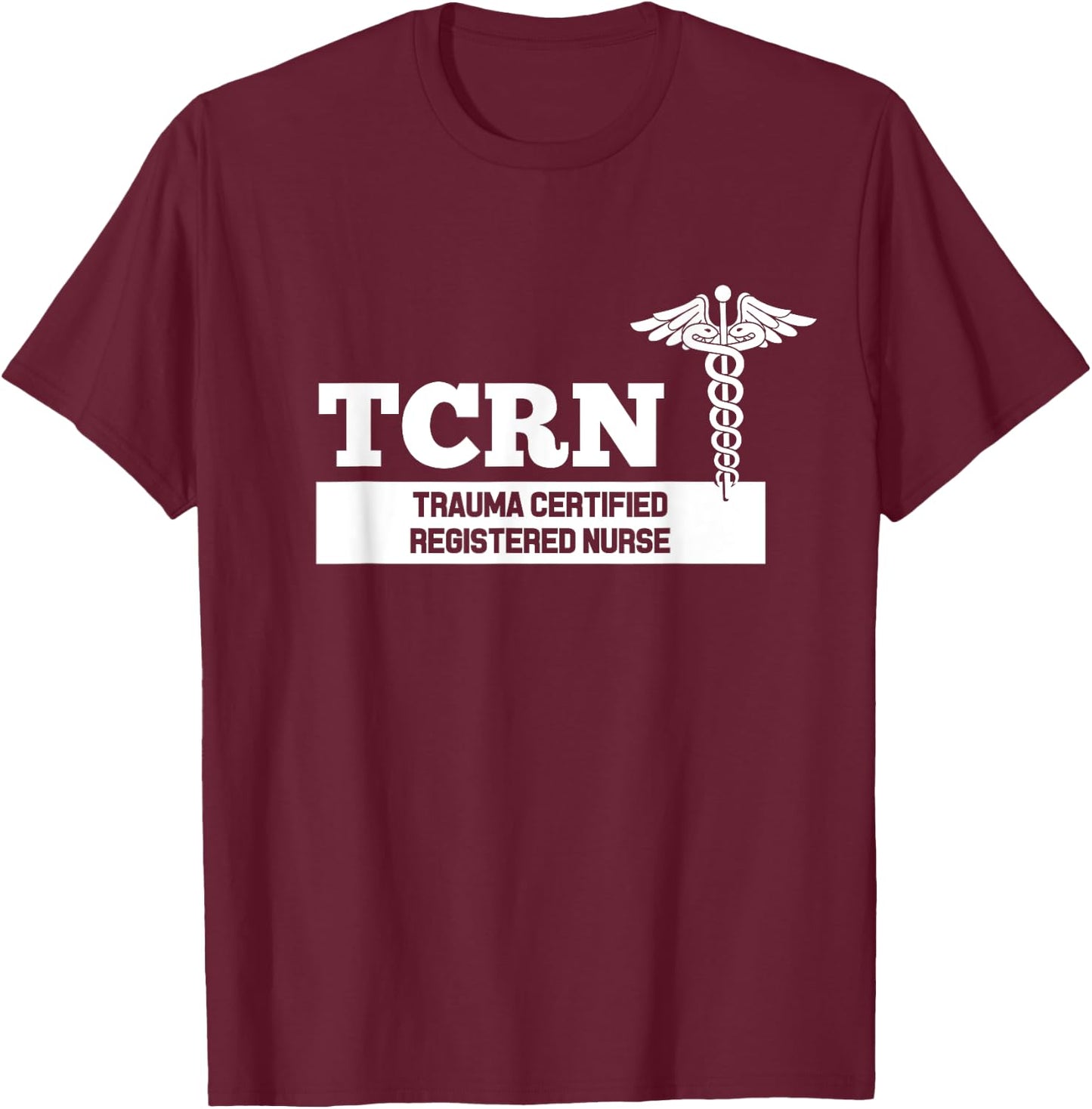 TCRN Trauma Certified Registered Nurse Hospital Staff T-Shirt - T-Shirt | Maroon