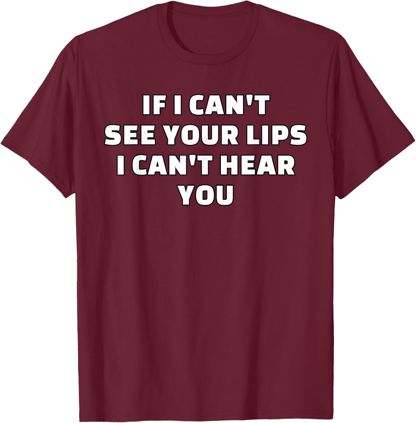 Hearing Impaired Hard of Hearing - If I can't see your lips T-Shirt - T-Shirt | Maroon