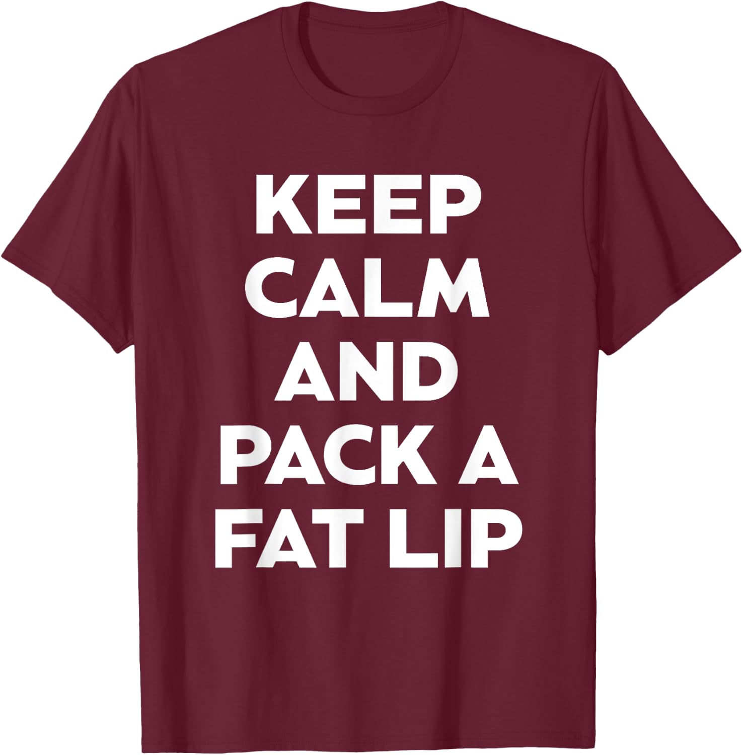 Keep Calm And Pack A Fat Lip Chewing Smokeless Tobacco Gift T-Shirt - T-Shirt | Maroon
