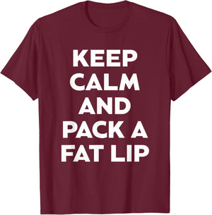 Keep Calm And Pack A Fat Lip Chewing Smokeless Tobacco Gift T-Shirt - T-Shirt | Maroon
