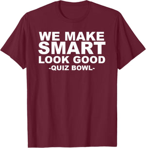 We Make Smart Look Good Awesome Quiz Bowl T-Shirt - T-Shirt | Maroon