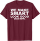 We Make Smart Look Good Awesome Quiz Bowl T-Shirt - T-Shirt | Maroon