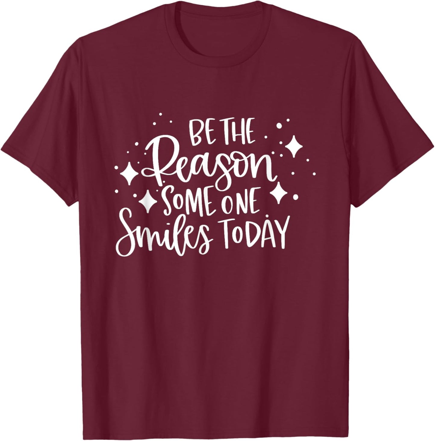 Be The Reason Someone Smiles Today Inspirational Quote T-Shirt - T-Shirt | Maroon